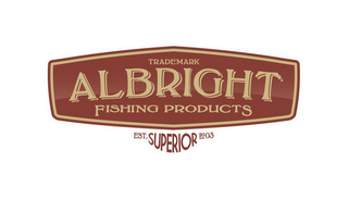 TRADEMARK ALBRIGHT FISHING PRODUCTS EST. SUPERIOR 2003 logo
