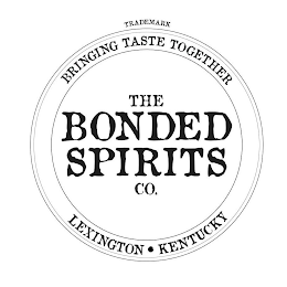 TRADEMARK BRINGING TASTE TOGETHER THE BONDED SPIRITS CO. LEXINGTON KENTUCKY logo