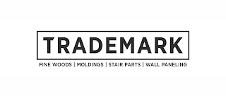 TRADEMARK FINE WOODS MOLDINGS STAIR PARTS WALL PANELING logo