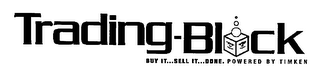 TRADING-BLOCK BUY IT...SELL IT...DONE. POWERED BY TIMKEN logo