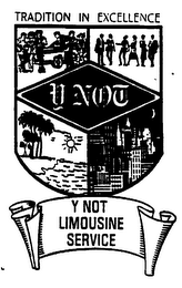 TRADITION IN EXCELLENCE Y NOT Y NOT LIMOUSINE SERVICE logo