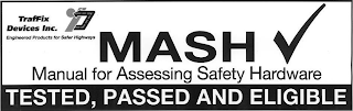 TRAFFIX DEVICES INC. TDI ENGINEERED PRODUCTS FOR SAFER HIGHWAYS MASH MANUAL FOR ASSESSING SAFETY HARDWARE TESTED, PASSED AND ELIGIBLE logo