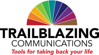 TRAILBLAZING COMMUNICATIONS TOOLS FOR TAKING BACK YOUR LIFE