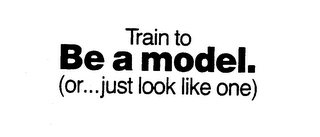 TRAIN TO BE A MODEL. (OR...JUST LOOK LIKE ONE) logo