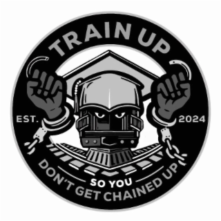 TRAIN UP EST. 2024 SO YOU DON'T GET CHAINED UP logo