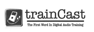 TRAINCAST THE FIRST WORD IN DIGITAL AUDIO TRAINING logo