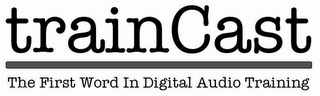 TRAINCAST THE FIRST WORD IN DIGITAL AUDIO TRAINING logo