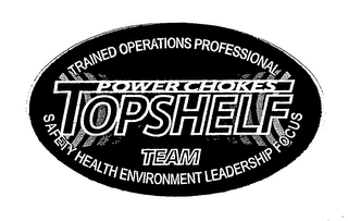 TRAINED OPERATIONS PROFESSIONAL SAFETY HEALTH ENVIRONMENT LEADERSHIP FOCUS TOPSHELF POWER CHOKES TEAM logo