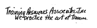 TRAINING RESOURCES ASSOCIATES INC. WE PRACTICE THE ART OF TRAINING. logo