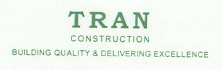 TRAN CONSTRUCTION BUILDING QUALITY & DELIVERING EXCELLENCE logo