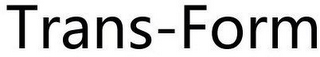 TRANS-FORM