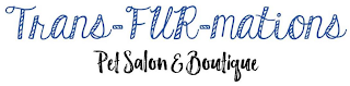 TRANS-FUR-MATIONS PET SALON & BOUTIQUE logo