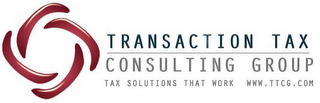 TRANSACTION TAX CONSULTING GROUP TAX SOLUTIONS THAT WORK WWW.TTCG.COM logo