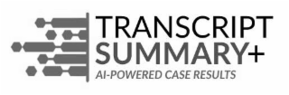 TRANSCRIPT SUMMARY+ AI-POWERED CASE RESULTS logo