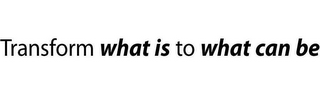 TRANSFORM WHAT IS TO WHAT CAN BE logo