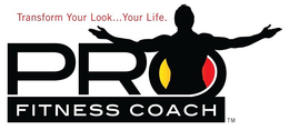 TRANSFORM YOUR LOOK...YOUR LIFE.  PRO FITNESS COACH logo