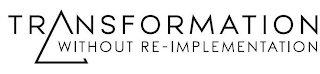 TRANSFORMATION WITHOUT RE-IMPLEMENTATION logo