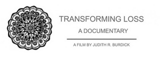 TRANSFORMING LOSS A DOCUMENTARY A FILM BY JUDITH R. BURDICK logo