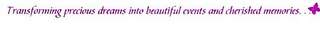 TRANSFORMING PRECIOUS DREAMS INTO BEAUTIFUL EVENTS AND CHERISHED MEMORIES... logo