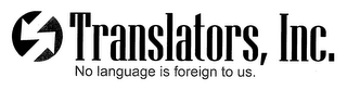 TRANSLATORS, INC. NO LANGUAGE IS FOREIGN TO US. logo