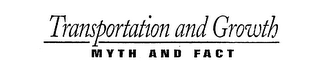 TRANSPORTATION AND GROWTH MYTH AND FACT logo