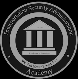 TRANSPORTATION SECURITY ADMINISTRATION ACADEMY WE WILL NEVER FORGET 9-11 EST. 2012 EXCELLENCE IN EDUCATION logo