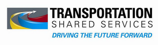 TRANSPORTATION SHARED SERVICES DRIVING THE FUTURE FORWARD logo