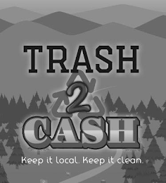 TRASH 2 CASH KEEP IT LOCAL. KEEP IT CLEAN. logo