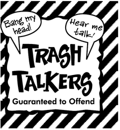 TRASH TALKERS, GUARANTEED TO OFFEND, BANG MY HEAD!, HEAR ME TALK! logo