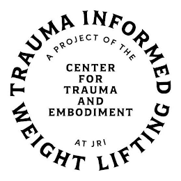 TRAUMA INFORMED WEIGHT LIFTING A PROJECT OF THE CENTER FOR TRAUMA AND EMBODIMENT AT JRI logo