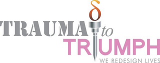 TRAUMA TO TRIUMPH WE REDESIGN LIVES logo