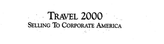 TRAVEL 2000 SELLING TO CORPORATE AMERICA logo
