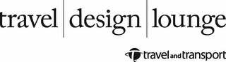 TRAVEL DESIGN LOUNGE T TRAVEL AND TRANSPORT logo