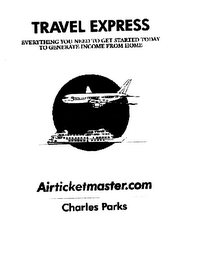 TRAVEL EXPRESS AIRTICKETMASTER.COM CHARLES PARKS EVERTHING YOU NEED TO GET STARTED TODAY TO GENERATE INCOME FROM HOME logo