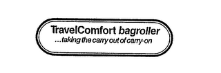 TRAVELCOMFORT BAGROLLER ...TAKING THE CARRY OUT OF CARRY-ON. 1-800-555-5555 logo