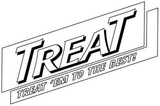 TREAT TREAT 'EM TO THE BEST! logo