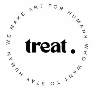 TREAT. WE MAKE ART FOR HUMANS WHO WANT TO STAY HUMAN. logo