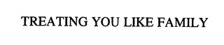 TREATING YOU LIKE FAMILY logo