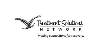 TREATMENT SOLUTIONS NETWORK MAKING CONNECTIONS FOR RECOVERY. logo