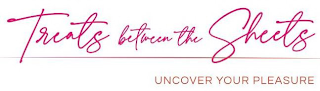 TREATS BETWEEN THE SHEETS UNCOVER YOUR PLEASURE logo