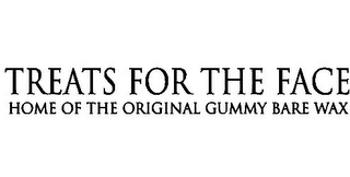 TREATS FOR THE FACE HOME OF THE ORIGINAL GUMMY BARE WAX logo