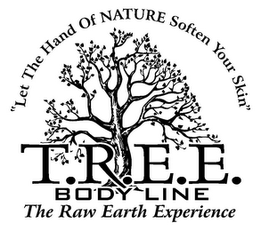 T.R.E.E. BODY LINE THE RAW EARTH EXPERIENCE "LET THE HAND OF NATURE SOFTEN YOUR SKIN" logo