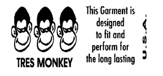 TRES MONKEY THIS GARMENT IS DESIGNED TO FIT AND PERFORM FOR THE LONG LASTING U.S.A. logo