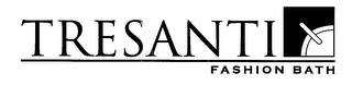 TRESANTI FASHION BATH logo