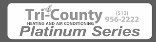 TRI-COUNTY HEATING AND AIR CONDITIONINGPLATINUM SERIES (512) 956-2222 logo