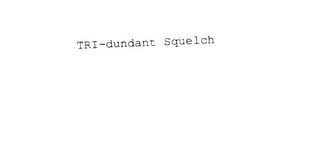 TRI-DUNDANT SQUELCH logo
