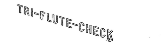 TRI-FLUTE-CHECK
