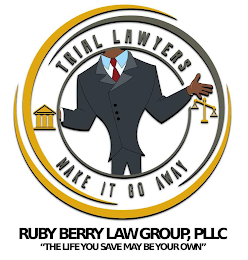 TRIAL LAWYERS MAKE IT GO AWAY RUBY BERRY LAW GROUP, PLLC "THE LIFE YOU SAVE MAY BE YOUR OWN" logo