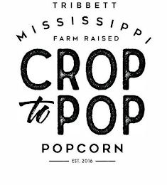 TRIBBETT MISSISSIPPI FARM RAISED CROP TO POP POPCORN EST. 2016 logo