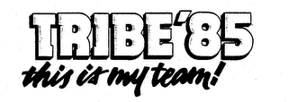 TRIBE '85 THIS IS MY TEAM! logo